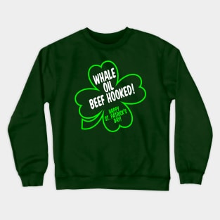 "Whale Oil Beef Hooked!" St. Patrick's Day (Say it fast) Crewneck Sweatshirt
